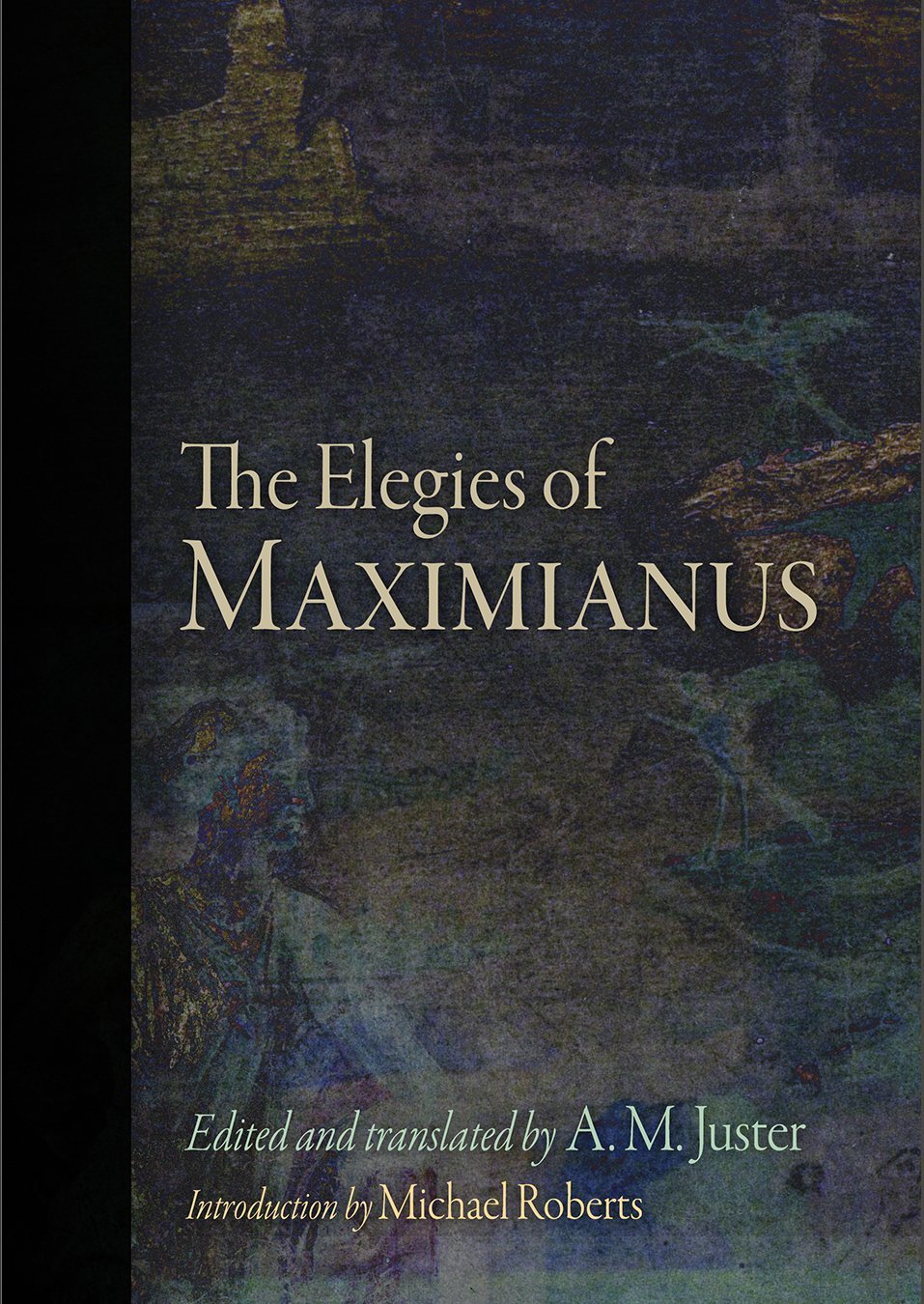 A.M. Juster's translation of Maximianus' 'Elegies'